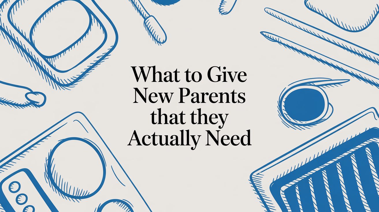 What to Give New Parents That They Actually Need