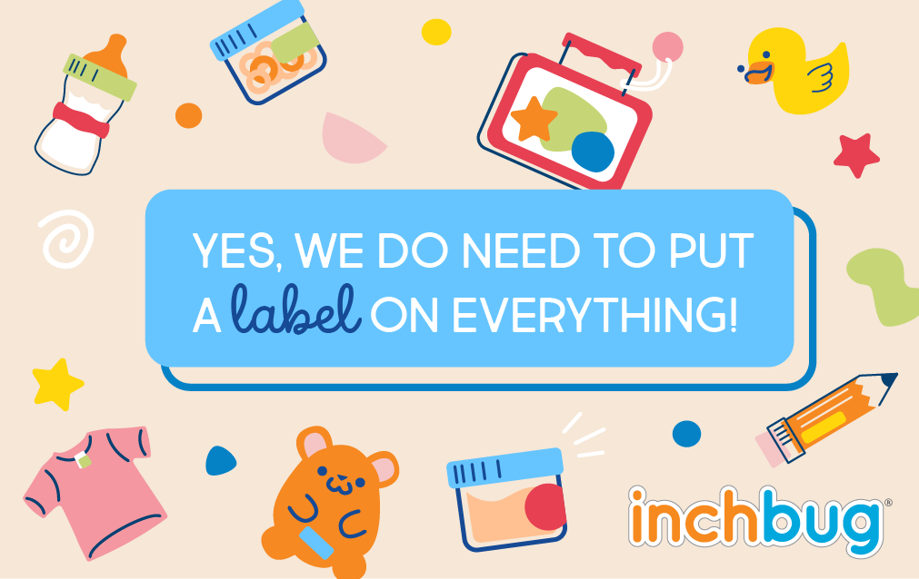 A colorful graphic with various children's toys and items, including a teddy bear, blocks, and a rubber duck, with text that reads 'YES, WE DO NEED TO PUT A LABEL ON EVERYTHING! inchbug'.