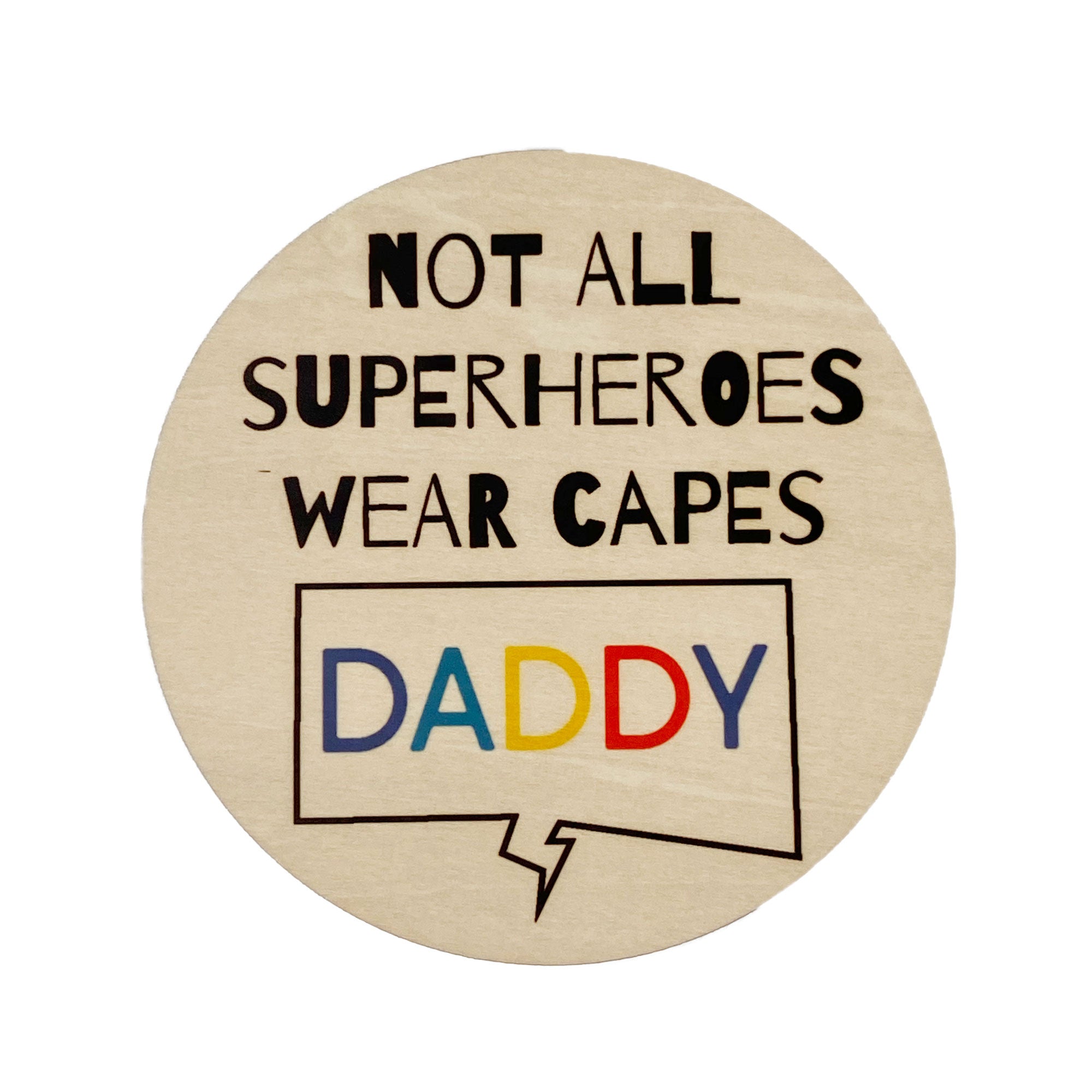 A personalized wooden coaster with the text 'NOT ALL SUPERHEROES WEAR CAPES Daddy' printed on it.